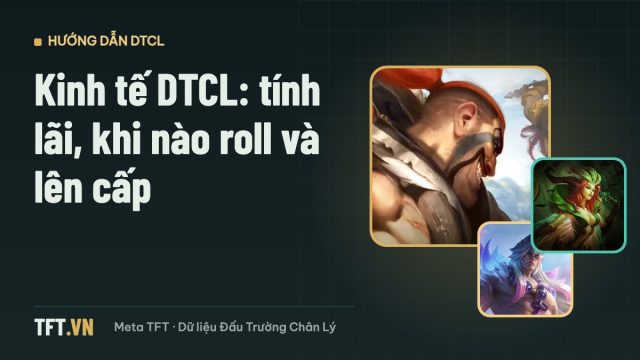 Kinh tế DTCL – cách tính lãi, roll và lên cấp