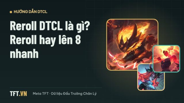 Reroll DTCL – cách chơi reroll và lên 8 nhanh