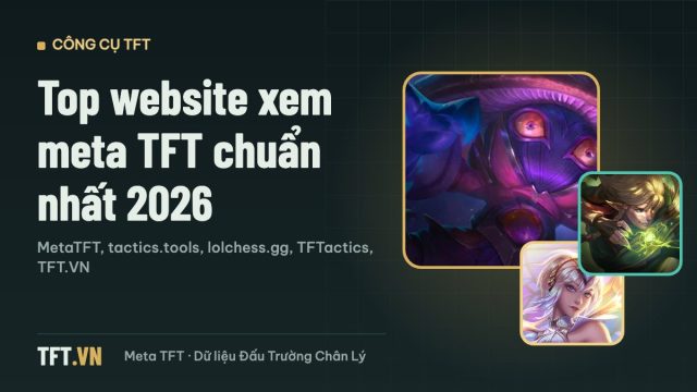 Top website xem meta TFT và đội hình DTCL